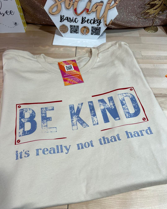 BE KIND IT'S REALLY NOT THAT HARD