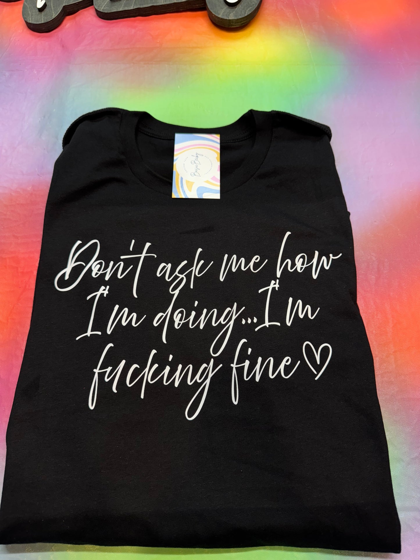 DON’T ASK ME HOW I’M DOING…I’M FUCKING FINE