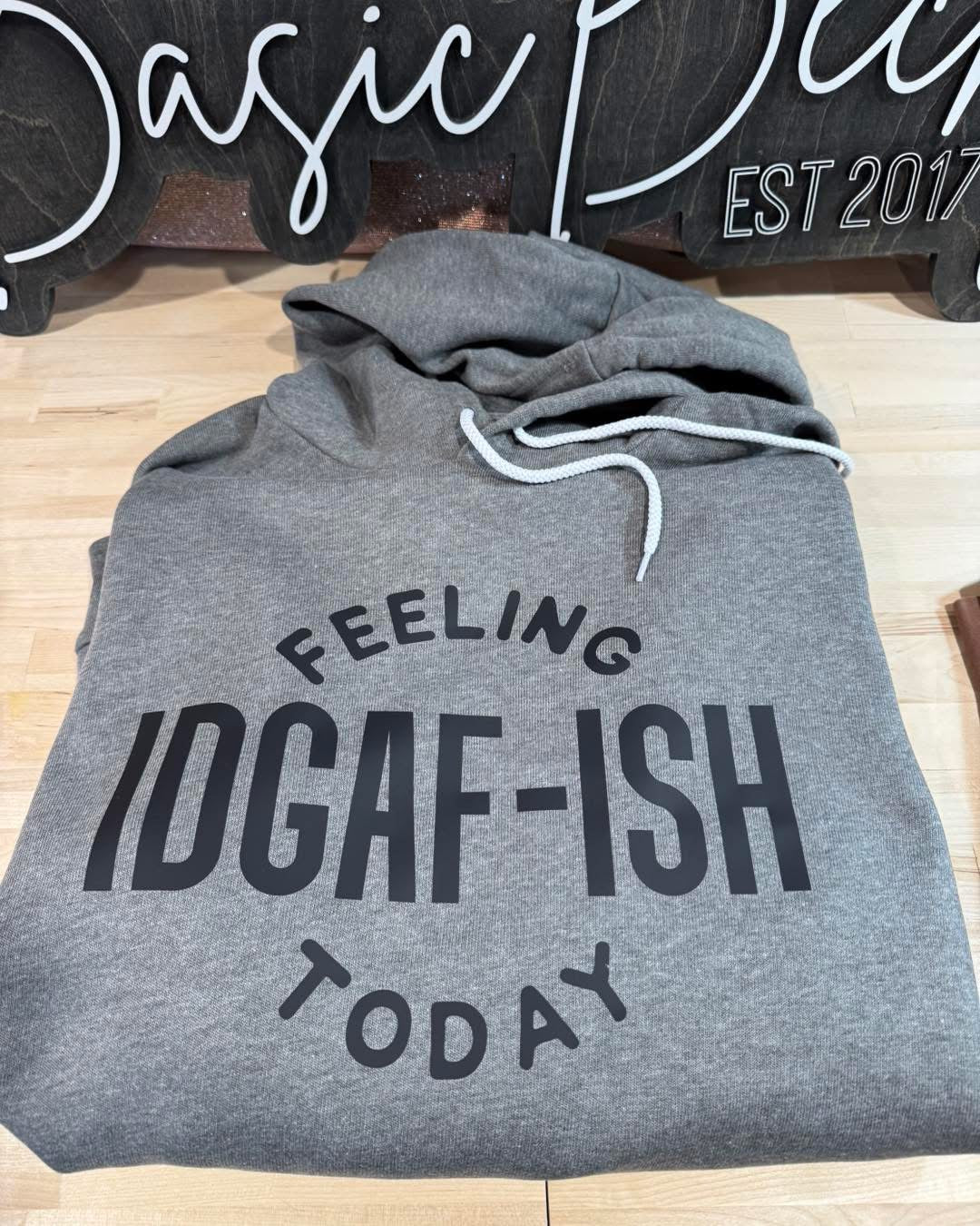 FEELING IDGAF-ISH TODAY