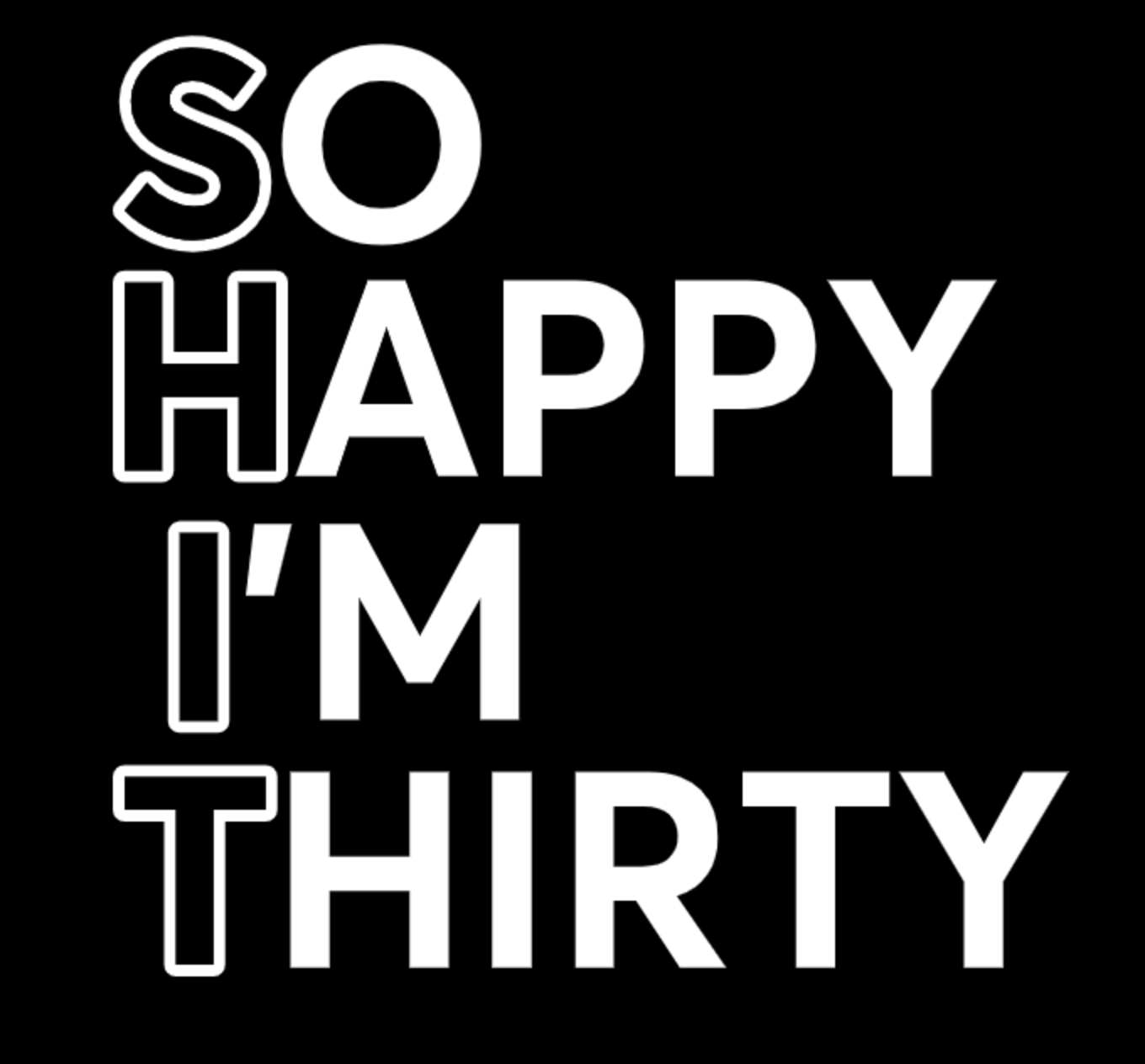SO HAPPY I'M THIRTY