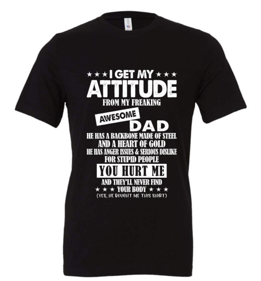 I GET MY ATTITUDE FROM MY FREAKING AWESOME DAD