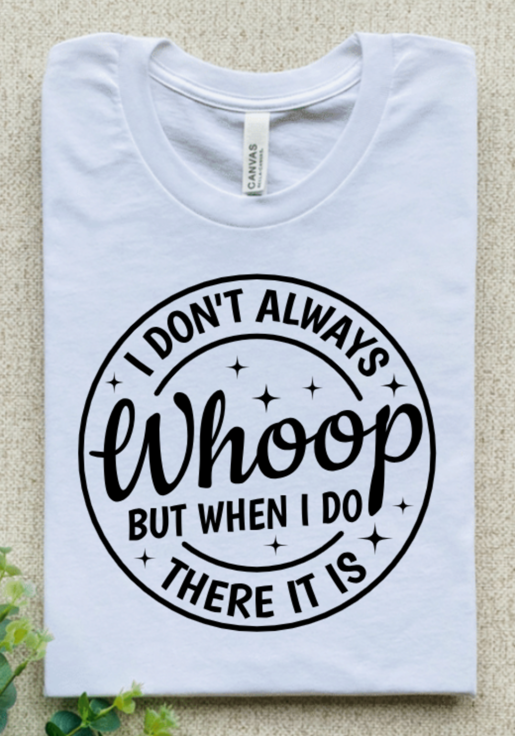 I DON'T ALWAYS WHOOP BUT WHEN I DO THERE IT IS