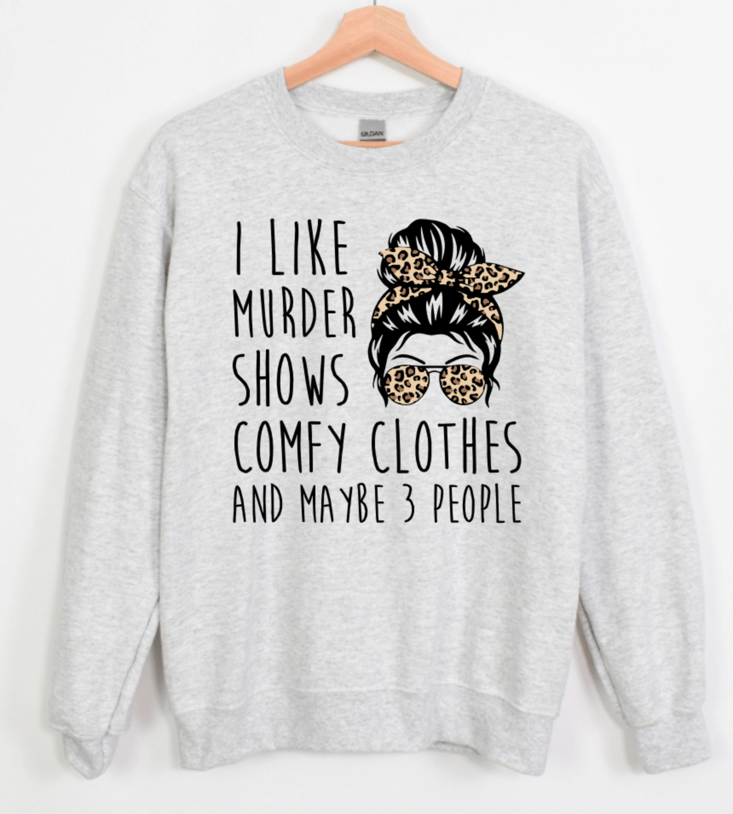 I LIKE MURDER SHOWS COMFY CLOTHES AND MAYBE 3 PEOPLE MESSY BUN GIRL