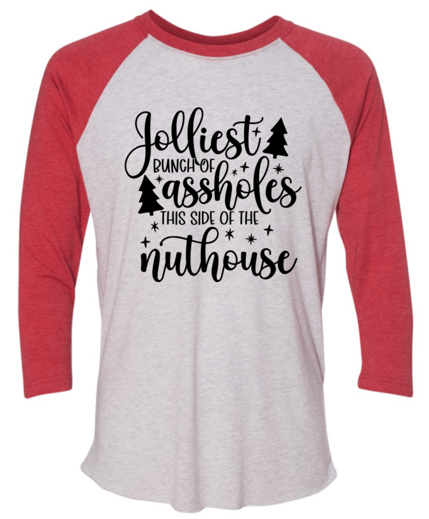 JOLLIEST BUNCH OF ASSHOLES THIS SIDE OF THE NUTHOUSE ON A RAGLAN SHIRT