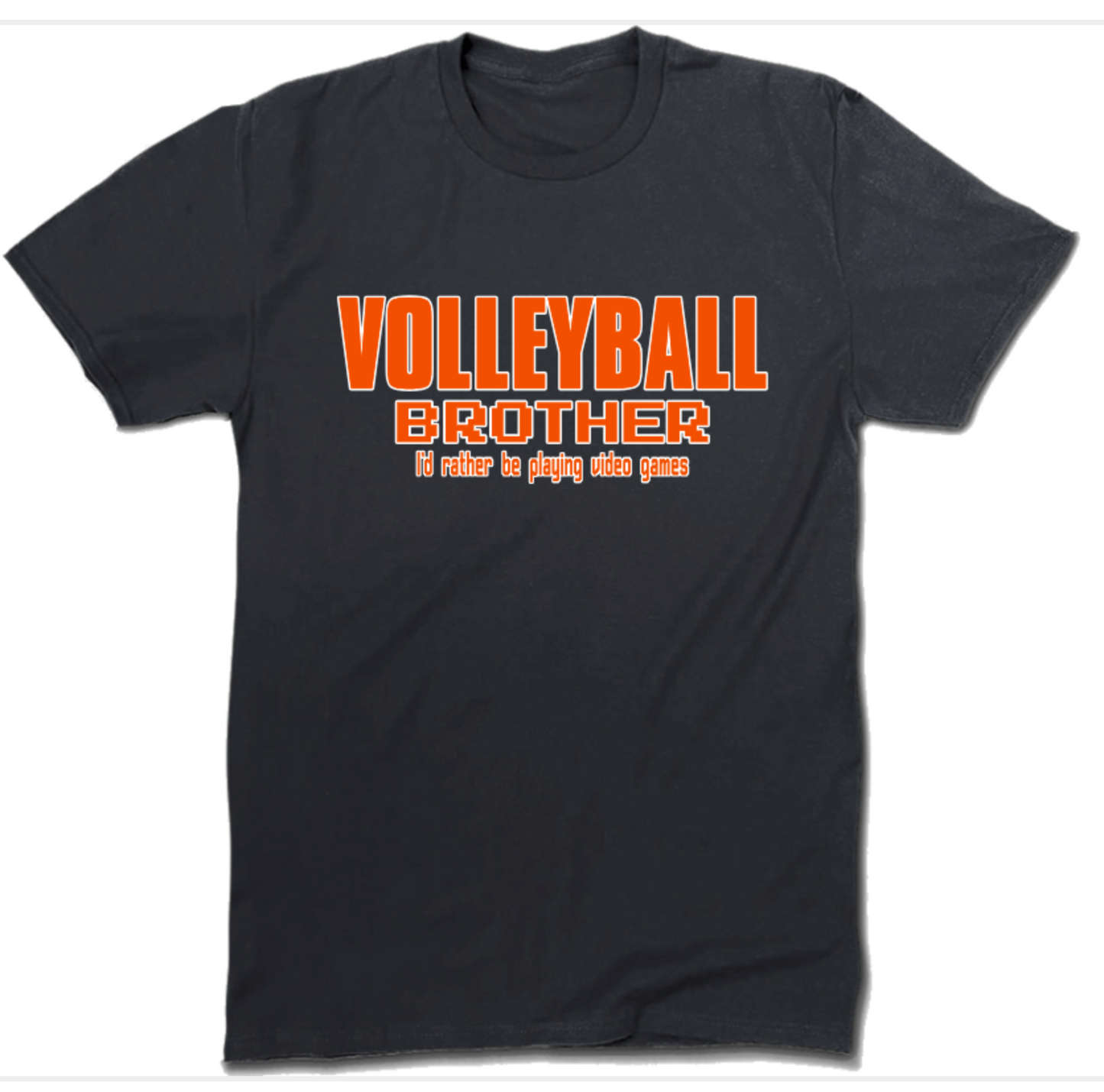 VOLLEYBALL BROTHER I'D RATHER BE PLAYING VIDEO GAMES