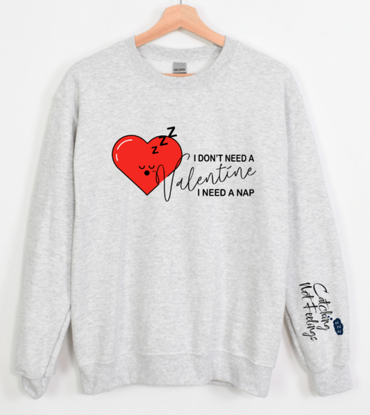 I DON'T NEED A VALENTINE I NEED A NAP (CATCHING ZZZ NOT FEELINGS)