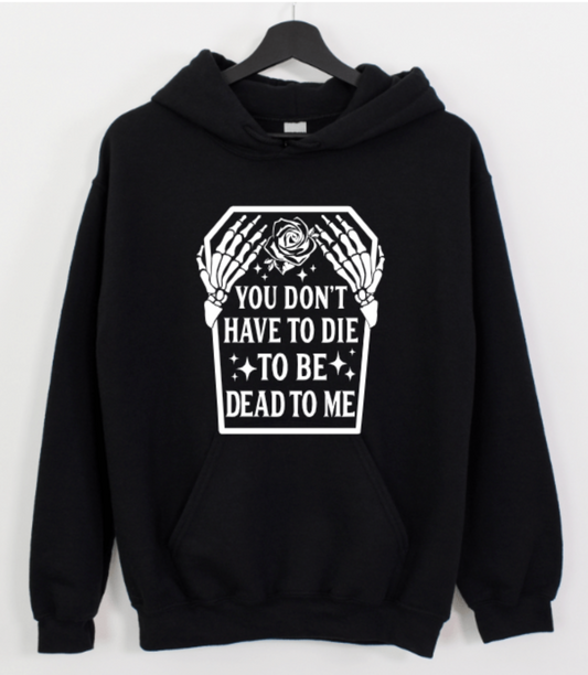 YOU DON'T HAVE TO DIE TO BE DEAD TO ME