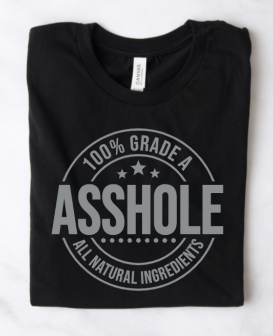 100% GRADE A ASSHOLE ALL NATURAL INGREDIENTS