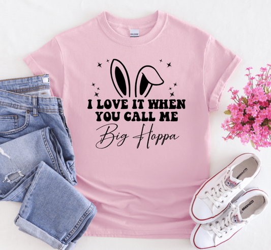 I LOVE IT WHEN YOU CALL ME BIG HOPPA