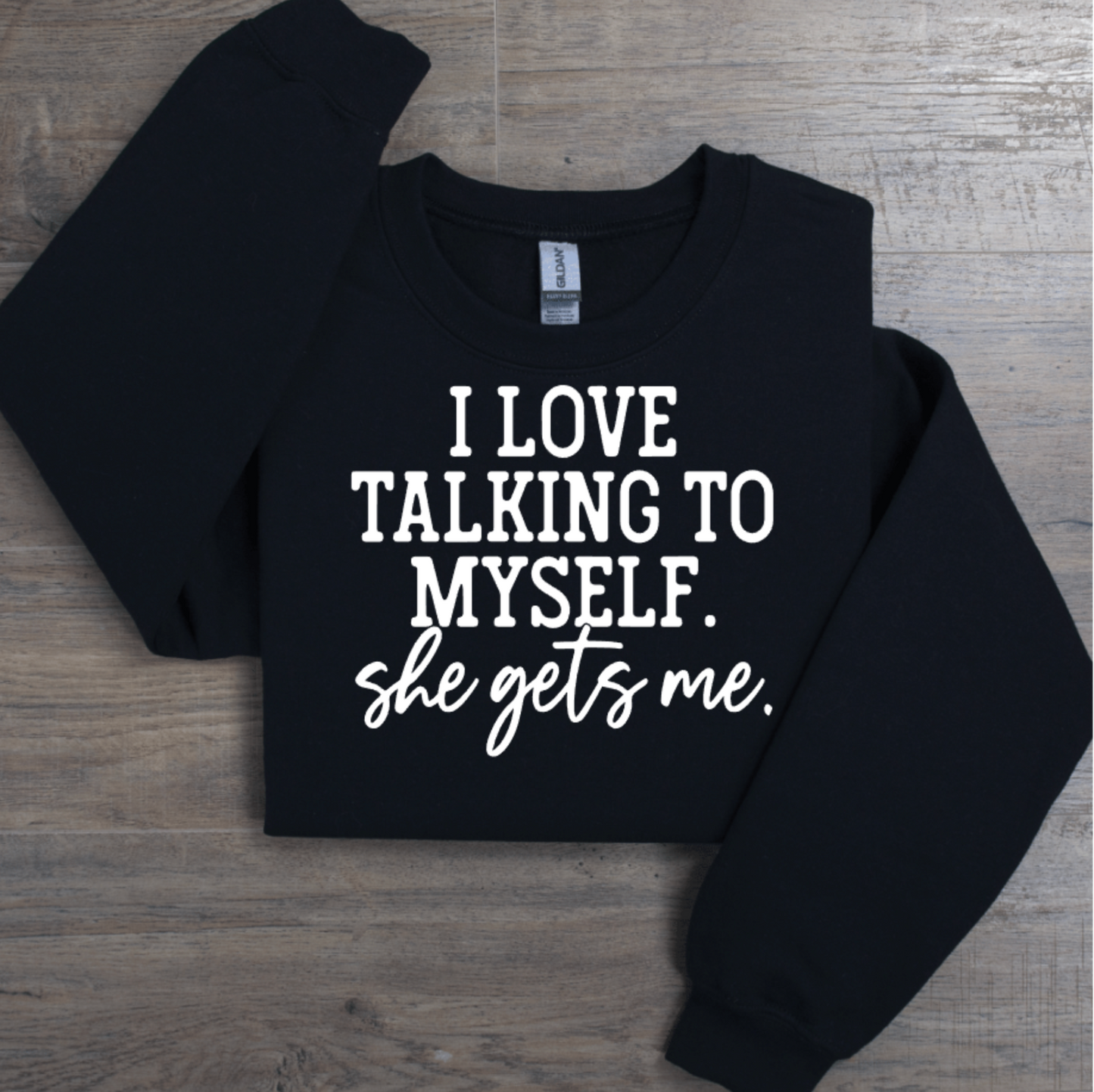 I LOVE TALKING TO MYSELF. SHE GETS ME