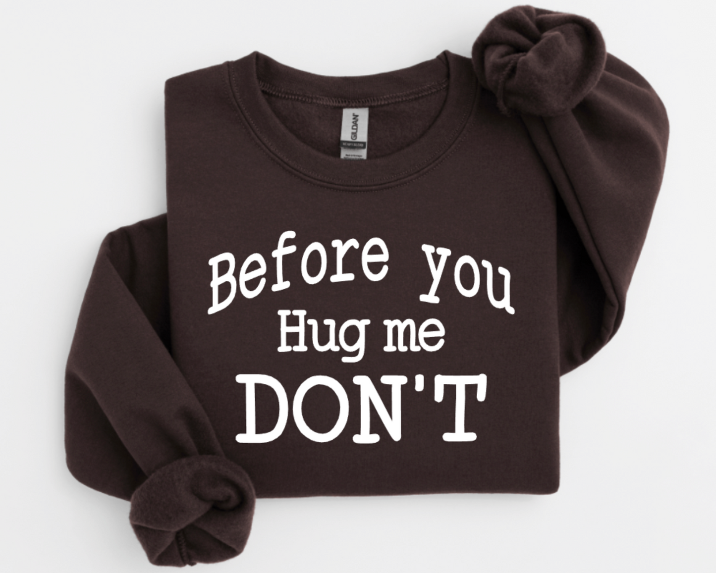 BEFORE YOU HUG ME DON'T