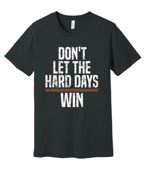 DON'T LET THE HARD DAYS WIN