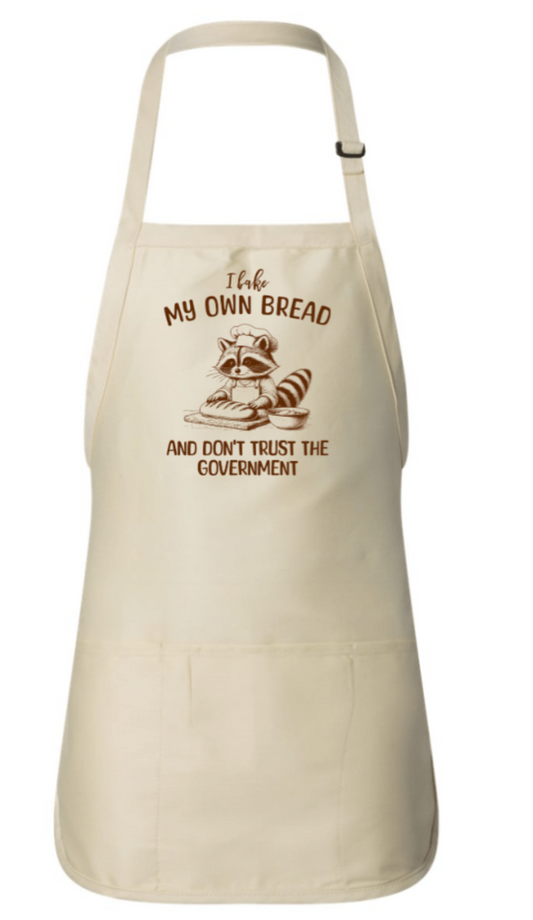I BAKE MY OWN BREAD AND DON'T TRUST THE GOVERNMENT APRON