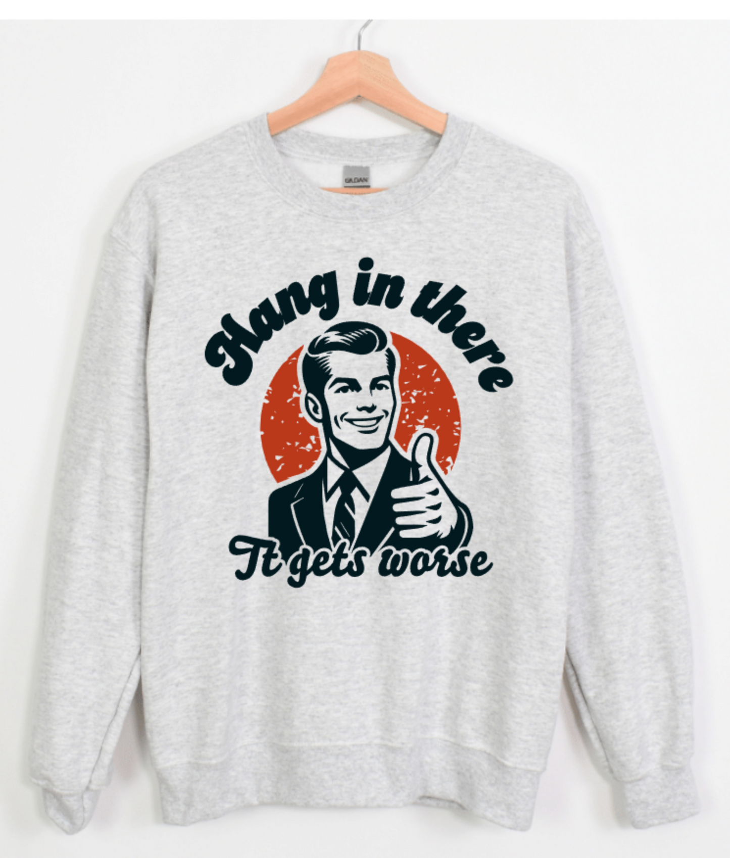 HANG IN THERE IT GETS WORSE