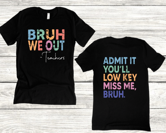 BRUH WE OUT TEACHERS ADMIT IT, YOU'LL LOW KEY MISS ME, BRUH ON BACK
