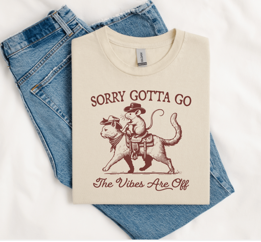 SORRY GOTTA GO THE VIBES ARE OFF