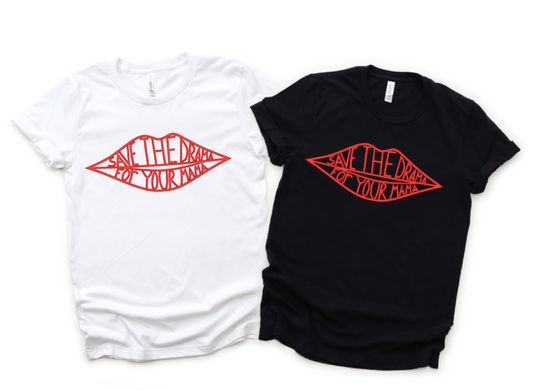 SAVE THE DRAMA FOR YOUR MAMA