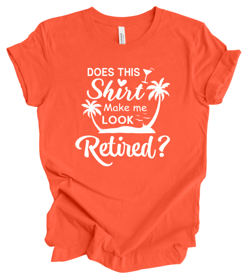 DOES THIS SHIRT MAKE ME LOOK RETIRED?