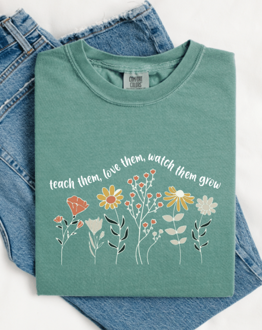 TEACH THEM LOVE THEM WATCH THEM GROW