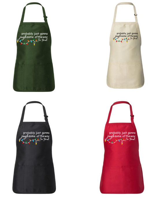 PROBABLY JUST GONNA JINGLE SOME OF THE WAY I'M TIRED. APRON