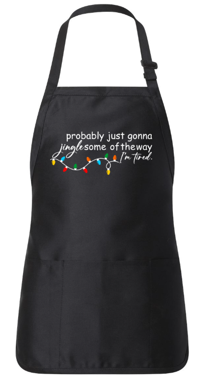 PROBABLY JUST GONNA JINGLE SOME OF THE WAY I'M TIRED. APRON