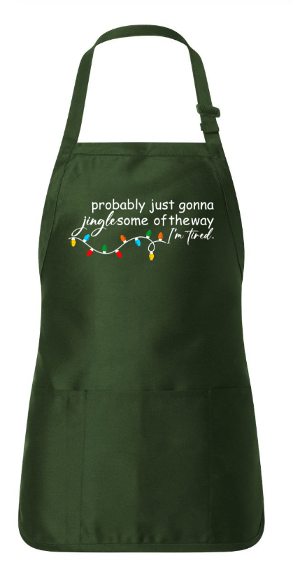 PROBABLY JUST GONNA JINGLE SOME OF THE WAY I'M TIRED. APRON