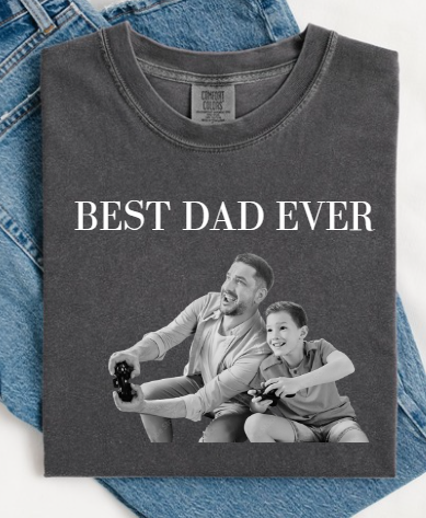 BEST DAD EVER ON A PEPPER COMFORT COLOR TEE (PLEASE SEND YOUR PHOTO TO ME)
