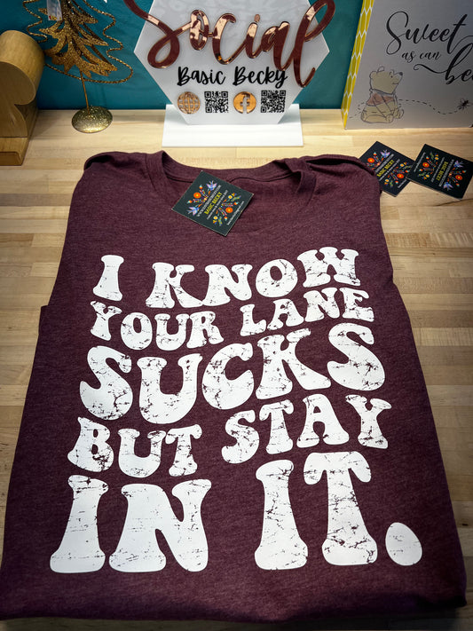 I KNOW YOUR LANE SUCKS BUT STAY IN IT