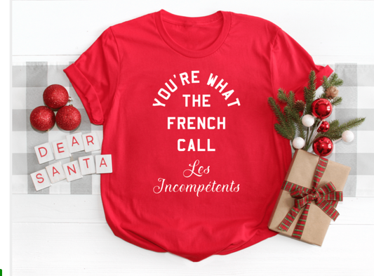 YOU ARE WHAT THE FRENCH CALL