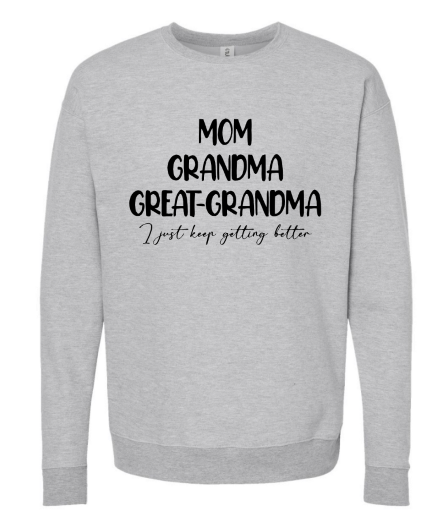 MOM GRANDMA GREAT-GRANDMA I JUST KEEP GETTING BETTER