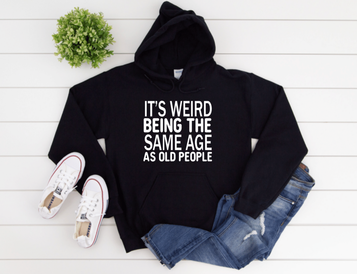 IT'S WEIRD BEING THE SAME AGE AS OLD PEOPLE