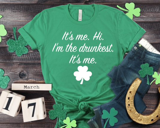 IT'S ME HI I'M THE DRUNKEST IT'S ME
