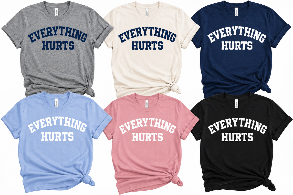 EVERYTHING HURTS