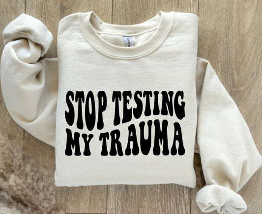 STOP TESTING MY TRAUMA