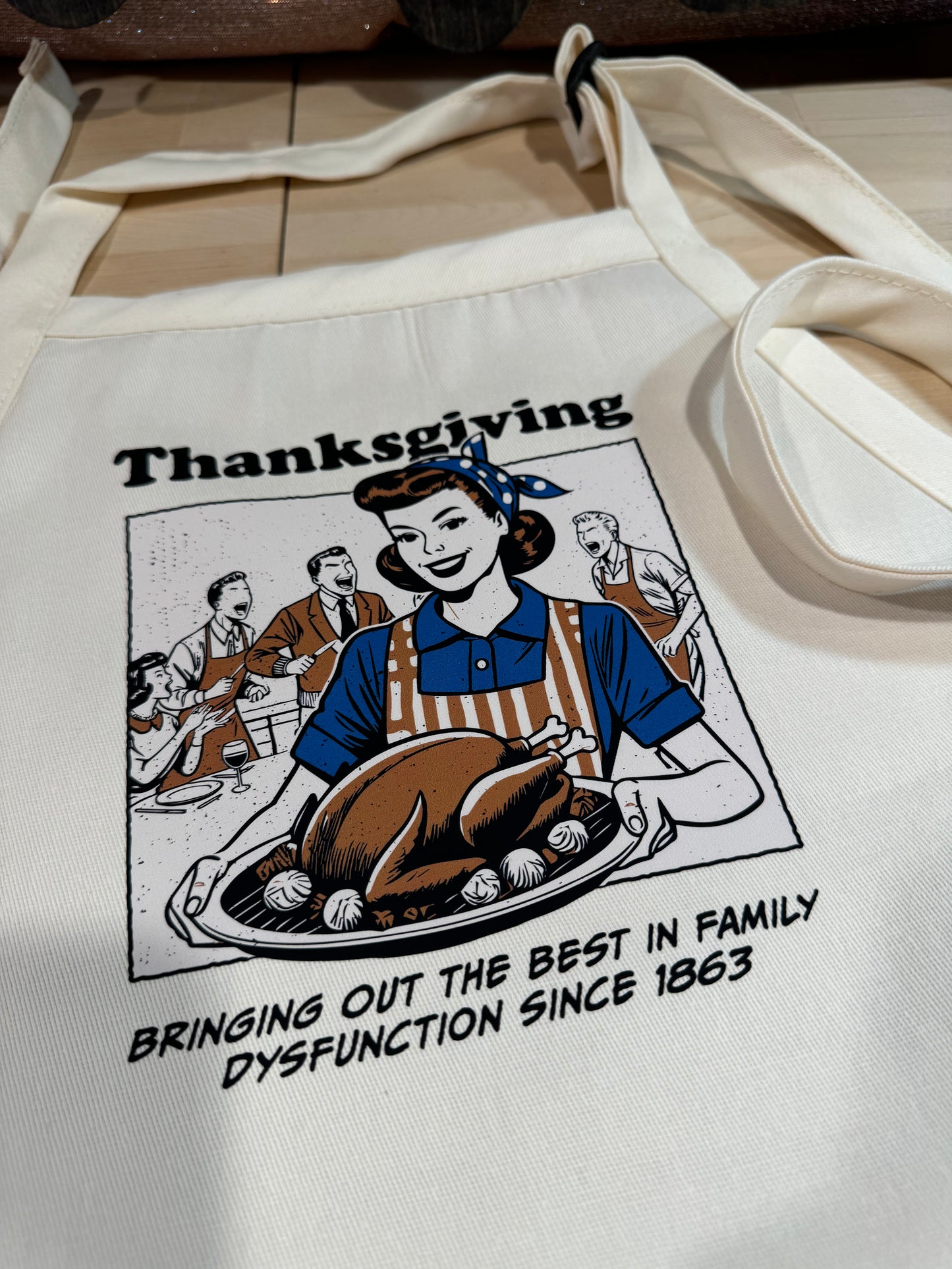 THANKSGIVING BRINGING OUT THE BEST IN FAMILY DYSFUNCTION SINCE 1863 APRON