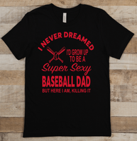 I NEVER DREAMED I'D GROW UP TO BE A SUPER SEXY BASEBALL DAD BUT HERE I AM KILLING IT
