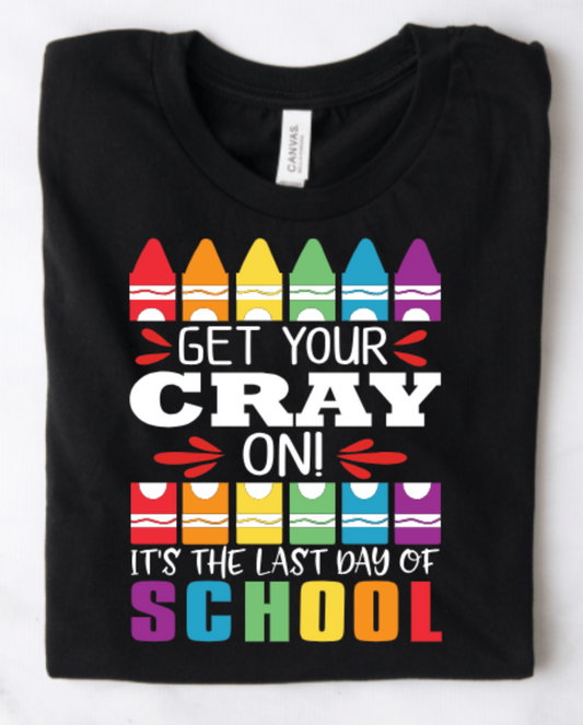 LAST DAY OF SCHOOL VERSION GET YOUR CRAY IT'S THE LAST DAY OF SCHOOL