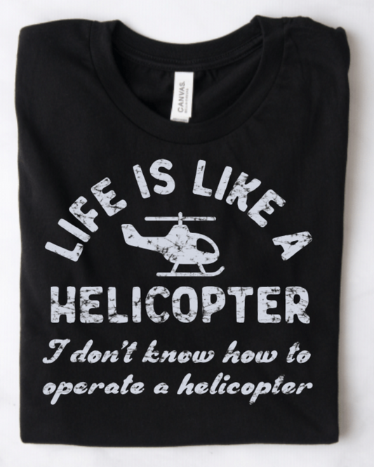 LIFE IS LIKE A HELICOPTER