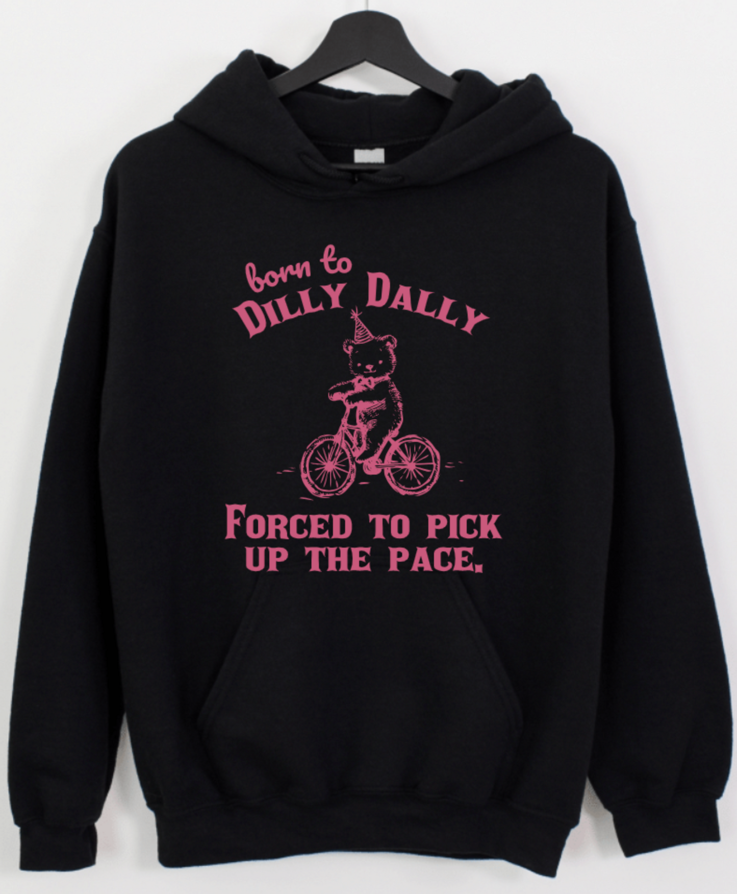 BORN TO DILLY DALLY FORCED TO PICK UP THE PACE.