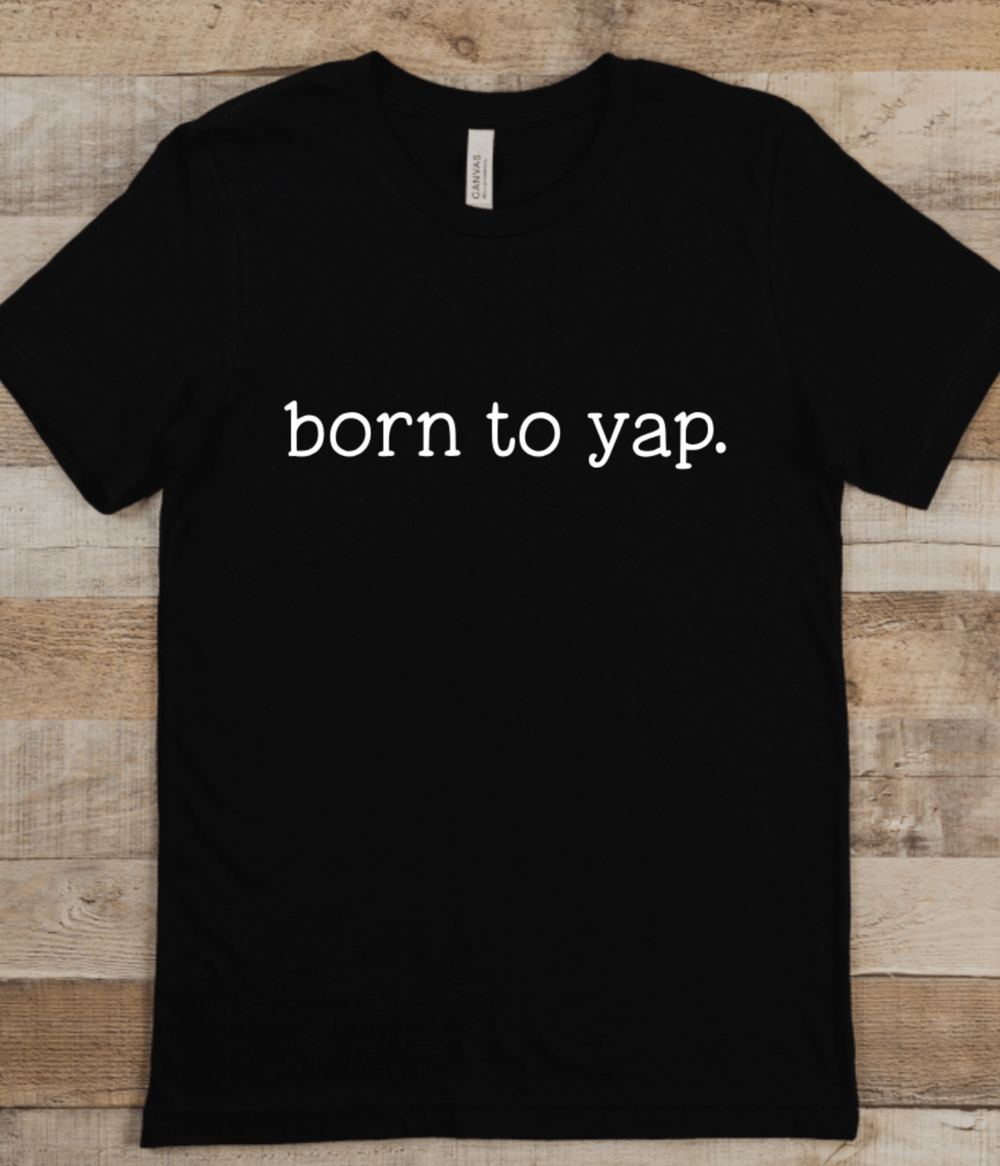 BORN TO YAP.