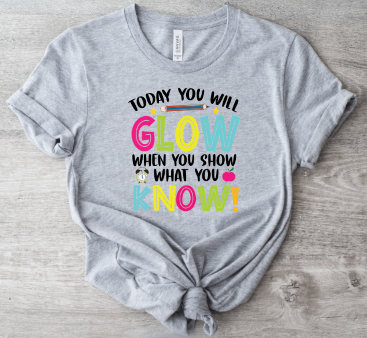 TODAY YOU WILL GLOW WHEN YOU SHOW WHAT YOU KNOW