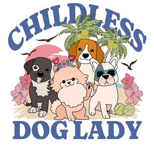 CHILDLESS DOG LADY (ADD LINE IF YOU WANT)