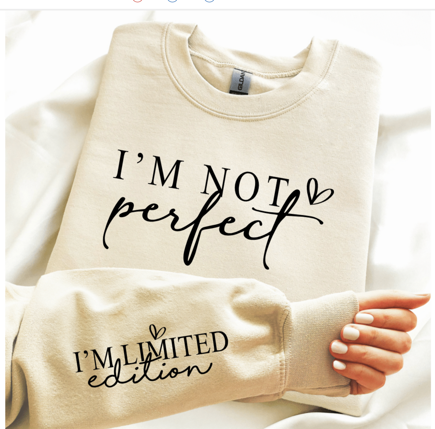 I'M NOT PERFECT I'M LIMITED EDITION (PICK YOUR COLOR OPTION)