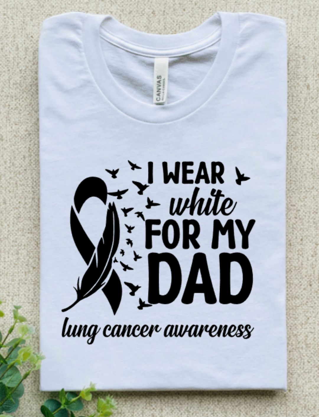 I WEAR WHITE FOR MY DAD LUNG CANCER AWARENESS