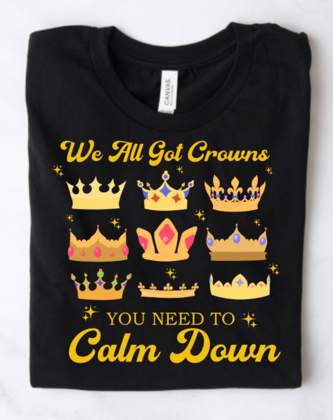 WE ALL GOT CROWNS YOU NEED TO CALM DOWN