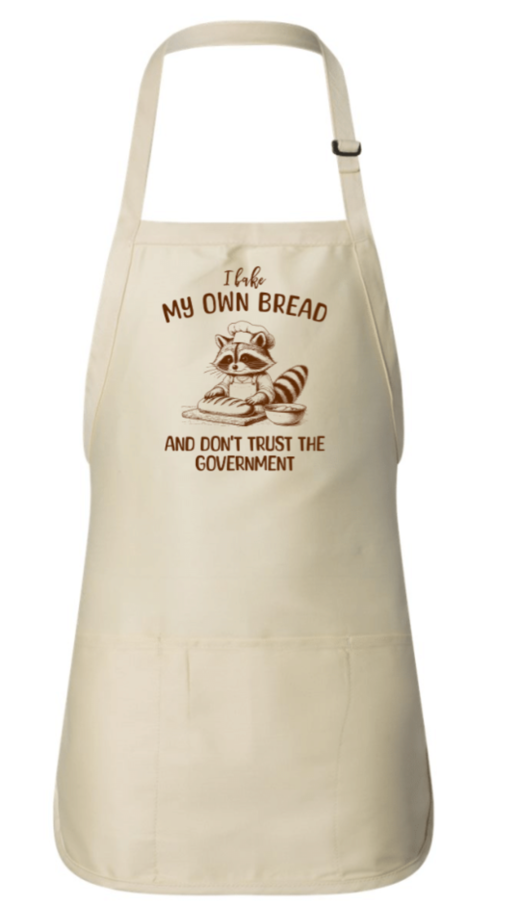 I BAKE MY OWN BREAD AND DON'T TRUST THE GOVERNMENT