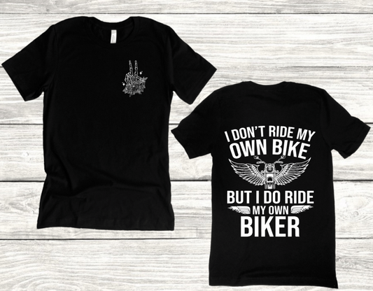 I DON'T RIDE MY OWN BIKE BUT I DO RIDE MY OWN BIKER