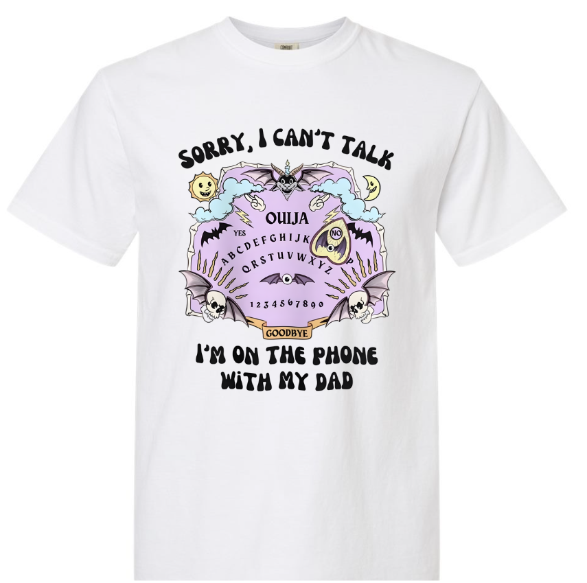 SORRY, I CAN'T TALK I'M ON THE PHONE WITH MY DAD