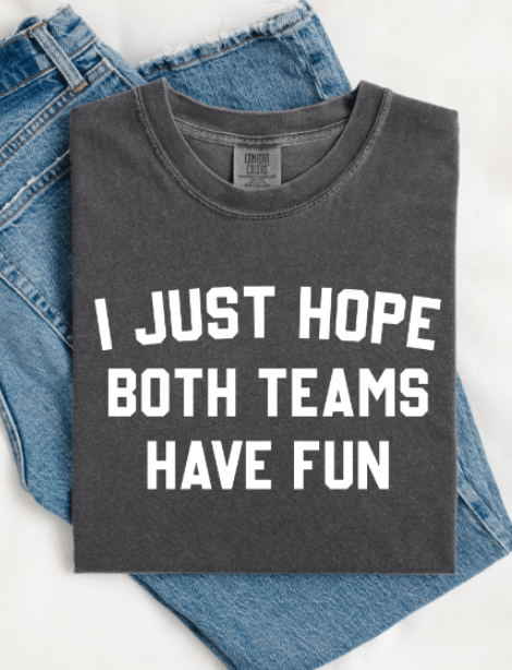 I JUST HOPE BOTH TEAMS HAVE FUN