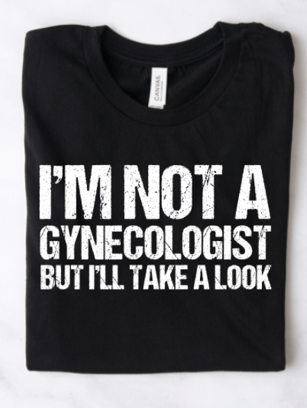 I'M NOT A GYNECOLOGIST BUT I'LL TAKE A LOOK